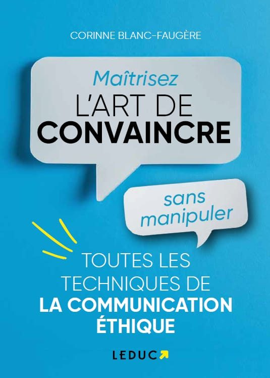 Corinne Blanc-Faugère Maîtrisez l'art de convaincre... Sans manipuler !